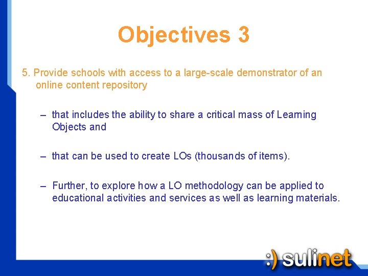 Objectives 3 5. Provide schools with access to a large-scale demonstrator of an online
