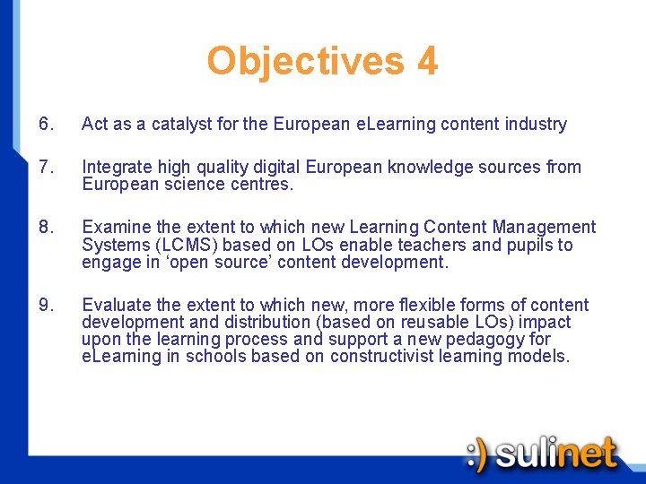 Objectives 4 6. Act as a catalyst for the European e. Learning content industry