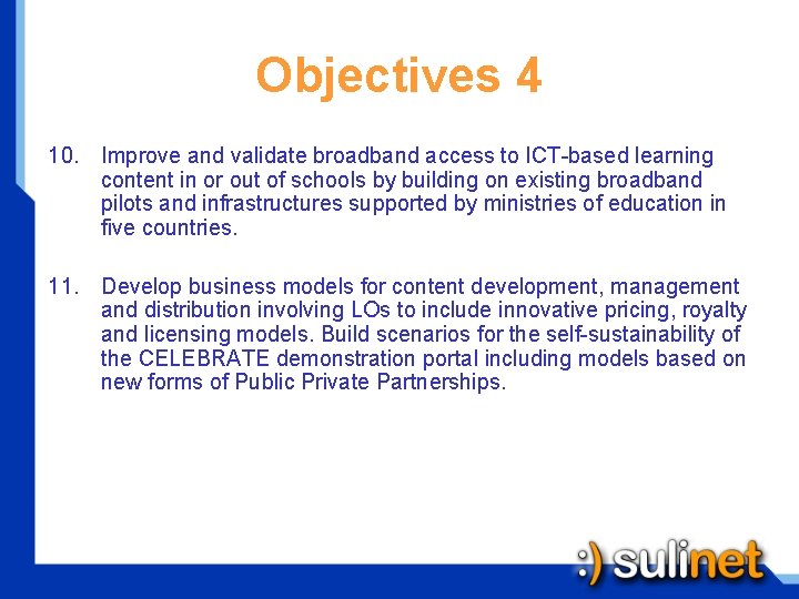 Objectives 4 10. Improve and validate broadband access to ICT-based learning content in or