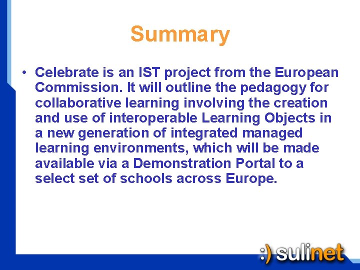 Summary • Celebrate is an IST project from the European Commission. It will outline