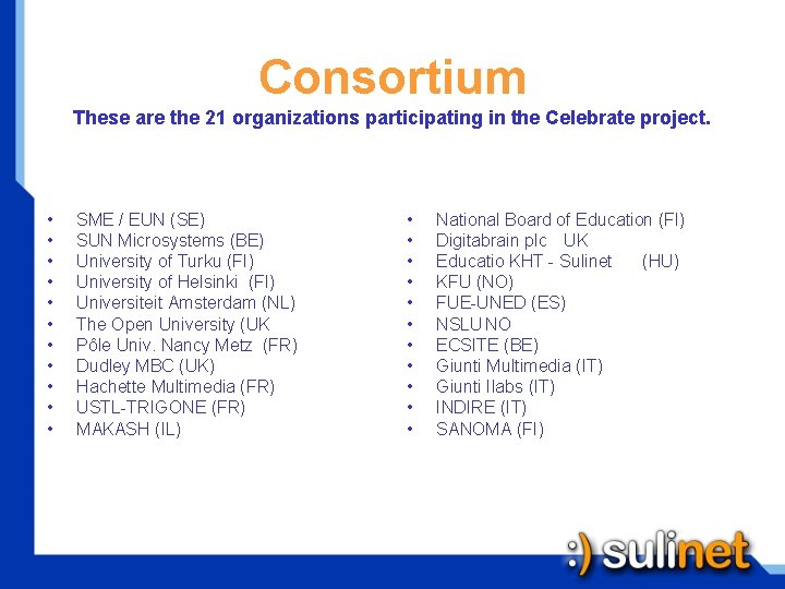 Consortium These are the 21 organizations participating in the Celebrate project. • • •