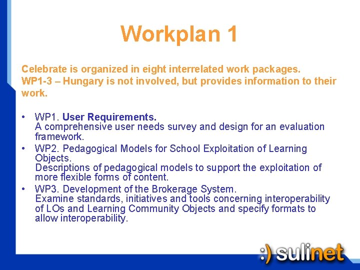 Workplan 1 Celebrate is organized in eight interrelated work packages. WP 1 -3 –