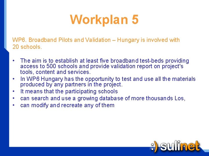 Workplan 5 WP 6. Broadband Pilots and Validation – Hungary is involved with 20