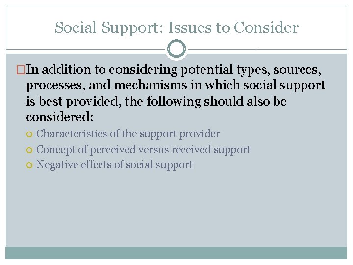 Social Support: Issues to Consider �In addition to considering potential types, sources, processes, and