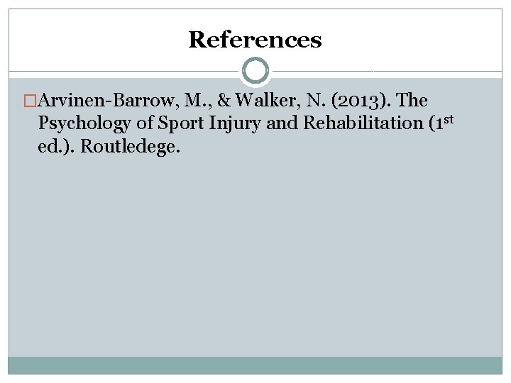 References �Arvinen-Barrow, M. , & Walker, N. (2013). The Psychology of Sport Injury and