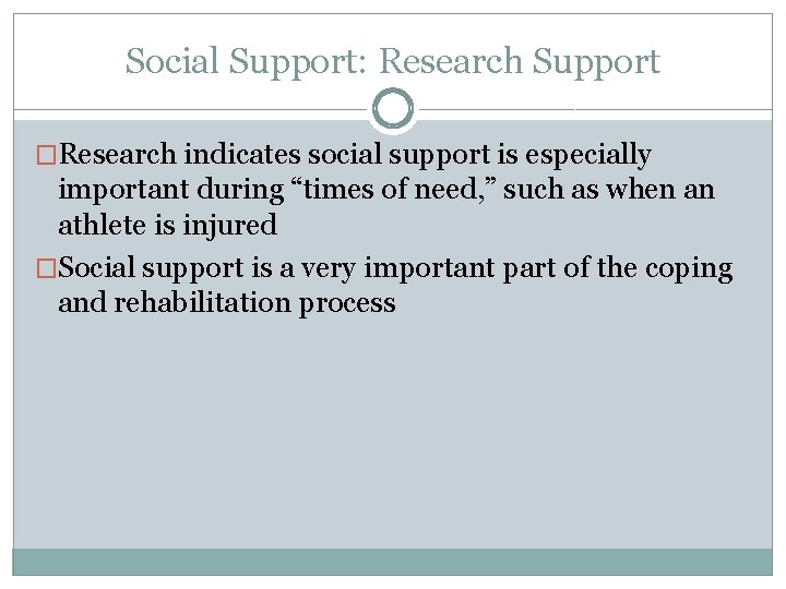 Social Support: Research Support �Research indicates social support is especially important during “times of