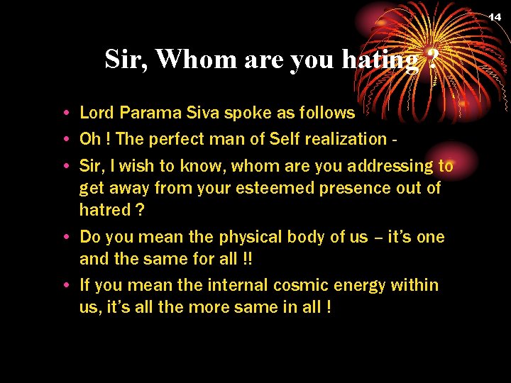 14 Sir, Whom are you hating ? • Lord Parama Siva spoke as follows