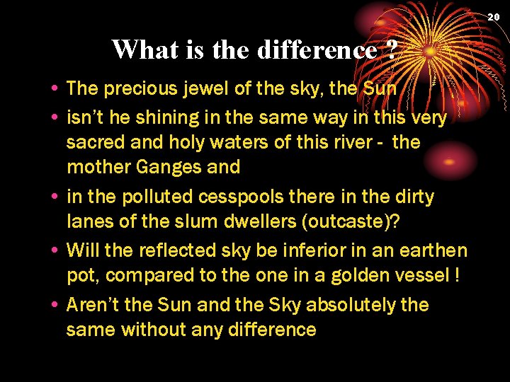 20 What is the difference ? • The precious jewel of the sky, the