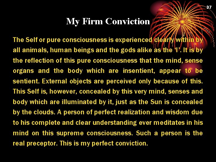 37 My Firm Conviction The Self or pure consciousness is experienced clearly within by