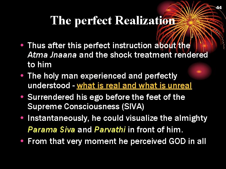 44 The perfect Realization • Thus after this perfect instruction about the Atma Jnaana