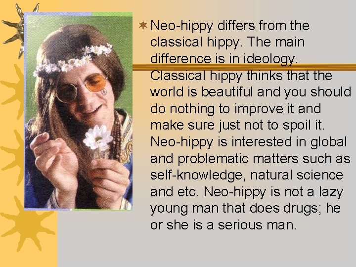 ¬ Neo-hippy differs from the classical hippy. The main difference is in ideology. Classical