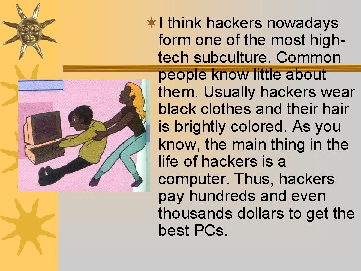 ¬I think hackers nowadays form one of the most hightech subculture. Common people know