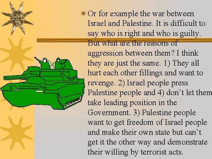 ¬ Or for example the war between Israel and Palestine. It is difficult to