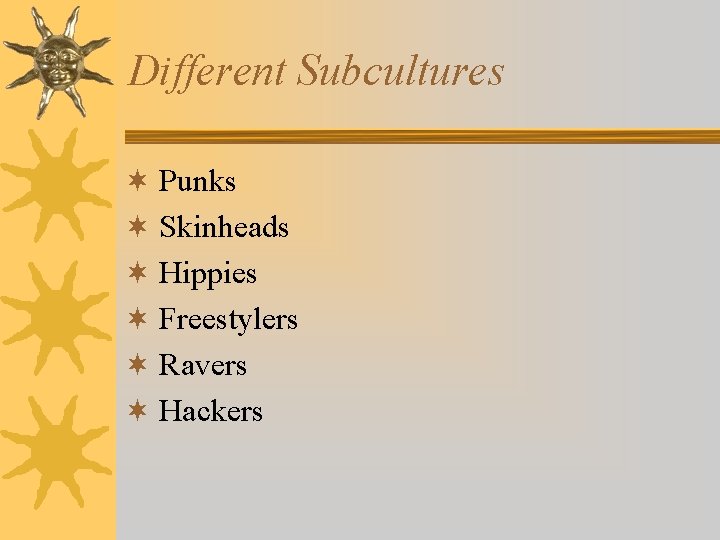 Different Subcultures ¬ Punks ¬ Skinheads ¬ Hippies ¬ Freestylers ¬ Ravers ¬ Hackers