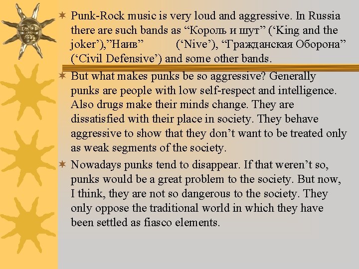 ¬ Punk-Rock music is very loud and aggressive. In Russia there are such bands