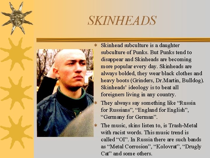 SKINHEADS ¬ Skinhead subculture is a daughter subculture of Punks. But Punks tend to