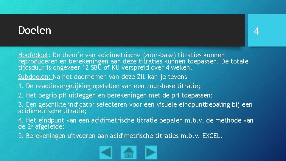 Doelen Hoofddoel: De theorie van acidimetrische (zuur-base) titraties kunnen reproduceren en berekeningen aan deze