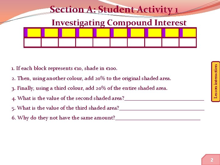 Section A: Student Activity 1 Lesson interaction Investigating Compound Interest 1. If each block