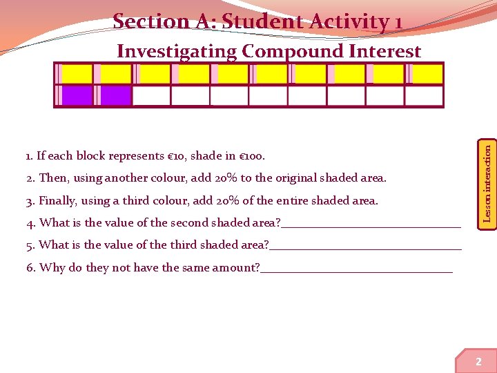 Section A: Student Activity 1 Lesson interaction Investigating Compound Interest 1. If each block