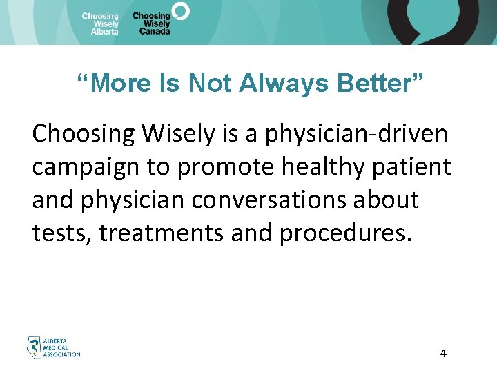 “More Is Not Always Better” Choosing Wisely is a physician-driven campaign to promote healthy