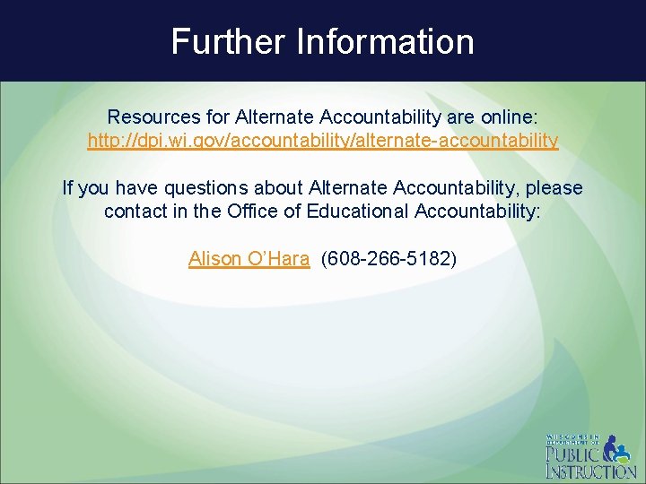 Further Information Resources for Alternate Accountability are online: http: //dpi. wi. gov/accountability/alternate-accountability If you