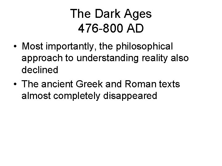 The Dark Ages 476 -800 AD • Most importantly, the philosophical approach to understanding