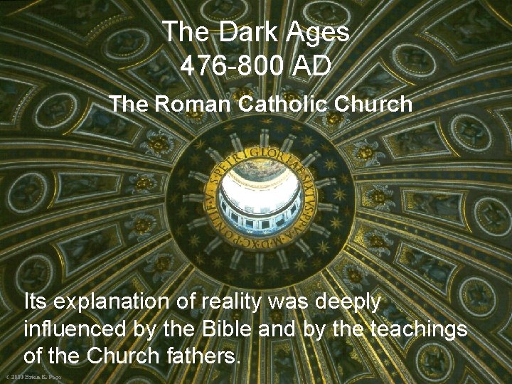 The Dark Ages 476 -800 AD The Roman Catholic Church Its explanation of reality