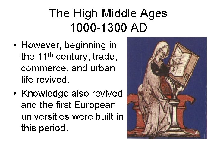 The High Middle Ages 1000 -1300 AD • However, beginning in the 11 th