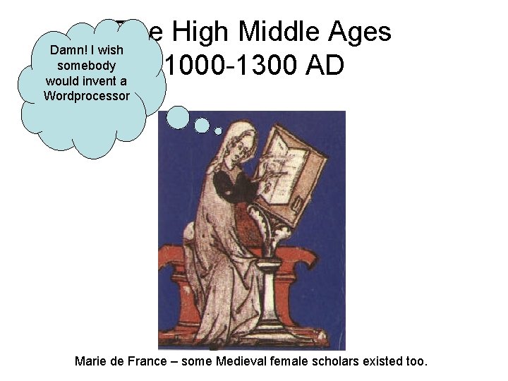 The High Middle Ages Damn! I wish somebody 1000 -1300 AD would invent a