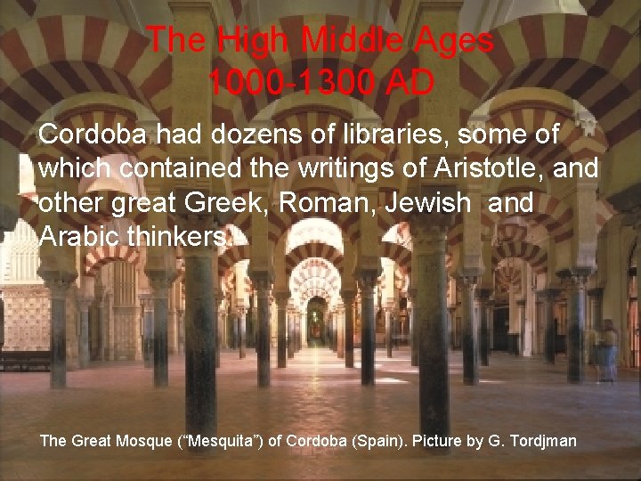 The High Middle Ages 1000 -1300 AD Cordoba had dozens of libraries, some of