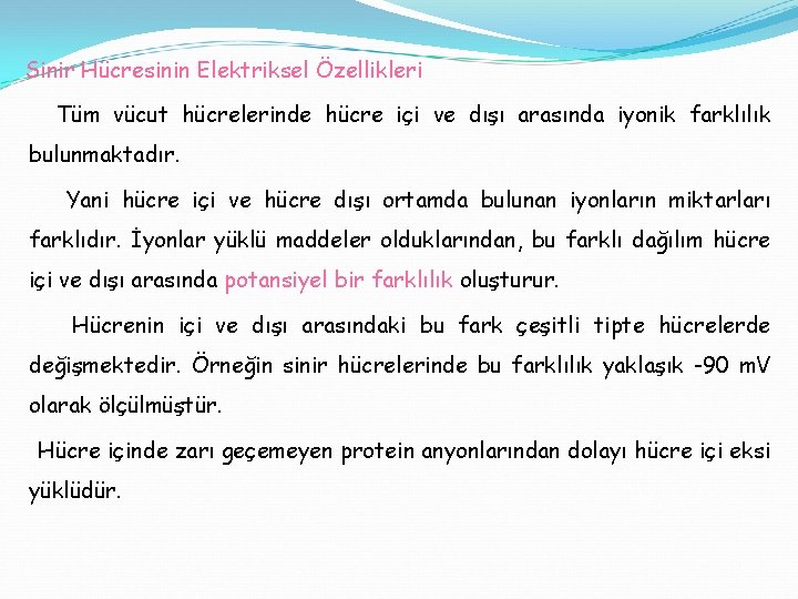 Sinir Hücresinin Elektriksel Özellikleri Tüm vücut hücrelerinde hücre içi ve dışı arasında iyonik farklılık