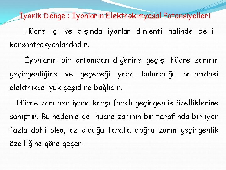 İyonik Denge : İyonların Elektrokimyasal Potansiyelleri Hücre içi ve dışında iyonlar dinlenti halinde belli