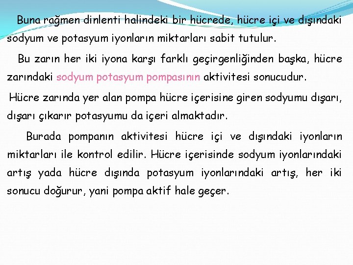 Buna rağmen dinlenti halindeki bir hücrede, hücre içi ve dışındaki sodyum ve potasyum iyonların