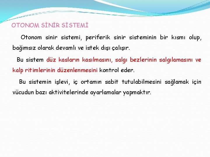 OTONOM SİNİR SİSTEMİ Otonom sinir sistemi, periferik sinir sisteminin bir kısmı olup, bağımsız olarak