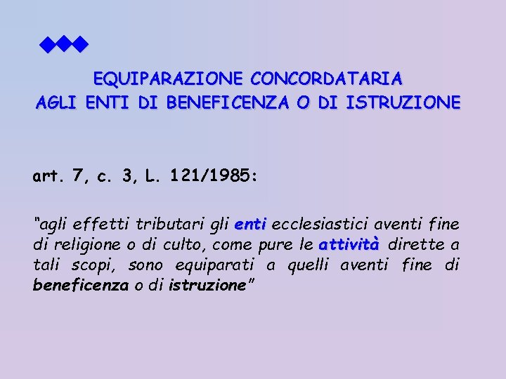  EQUIPARAZIONE CONCORDATARIA AGLI ENTI DI BENEFICENZA O DI ISTRUZIONE art. 7, c. 3,