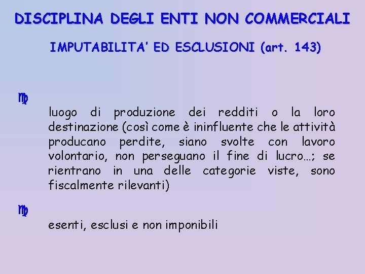 DISCIPLINA DEGLI ENTI NON COMMERCIALI IMPUTABILITA’ ED ESCLUSIONI (art. 143) luogo di produzione dei