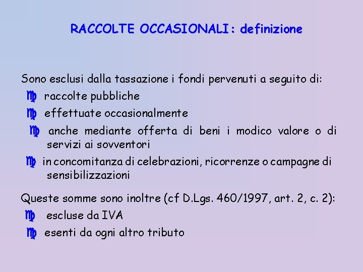 RACCOLTE OCCASIONALI: definizione Sono esclusi dalla tassazione i fondi pervenuti a seguito di: raccolte