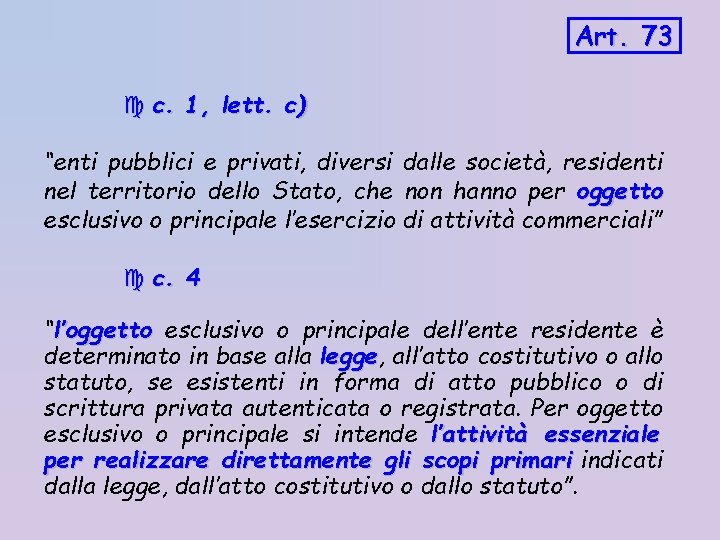 Art. 73 c. 1, lett. c) “enti pubblici e privati, diversi dalle società, residenti