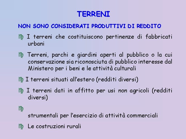 TERRENI NON SONO CONSIDERATI PRODUTTIVI DI REDDITO I terreni che costituiscono pertinenze di fabbricati