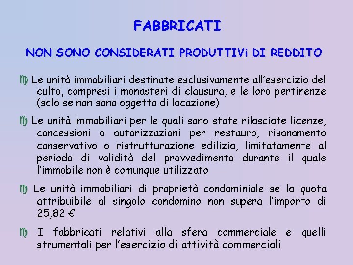 FABBRICATI NON SONO CONSIDERATI PRODUTTIVi DI REDDITO Le unità immobiliari destinate esclusivamente all’esercizio del