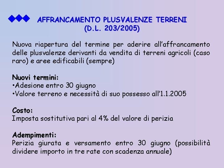  AFFRANCAMENTO PLUSVALENZE TERRENI (D. L. 203/2005) Nuova riapertura del termine per aderire all’affrancamento