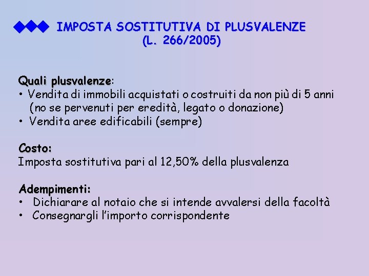  IMPOSTA SOSTITUTIVA DI PLUSVALENZE (L. 266/2005) Quali plusvalenze: plusvalenze • Vendita di immobili