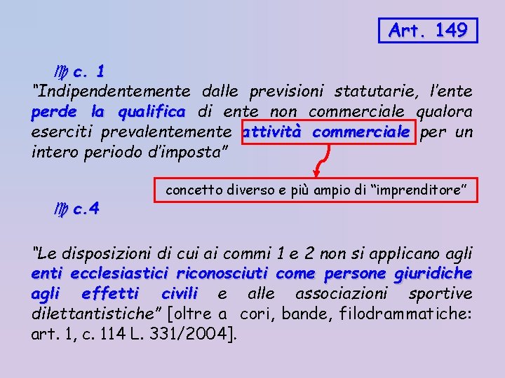 Art. 149 c. 1 “Indipendentemente dalle previsioni statutarie, l’ente perde la qualifica di ente