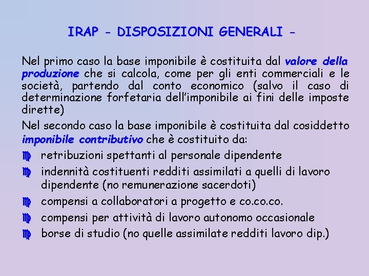 IRAP - DISPOSIZIONI GENERALI Nel primo caso la base imponibile è costituita dal valore