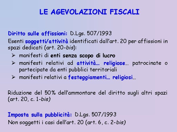 LE AGEVOLAZIONI FISCALI Diritto sulle affissioni: affissioni D. Lgs. 507/1993 Esenti soggetti/attività identificati dall’art.