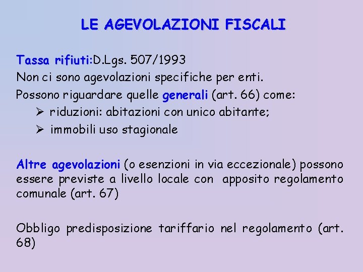 LE AGEVOLAZIONI FISCALI Tassa rifiuti: D. Lgs. 507/1993 rifiuti Non ci sono agevolazioni specifiche