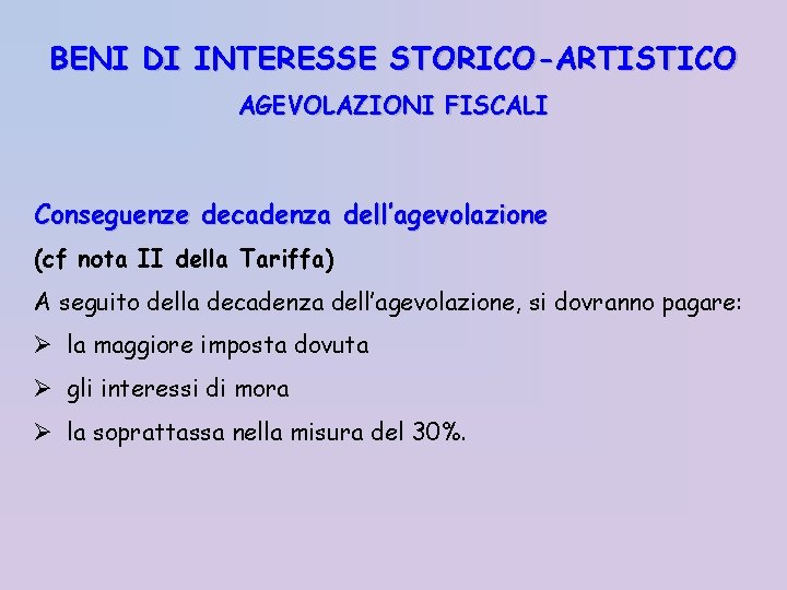 BENI DI INTERESSE STORICO-ARTISTICO AGEVOLAZIONI FISCALI Conseguenze decadenza dell’agevolazione (cf nota II della Tariffa)
