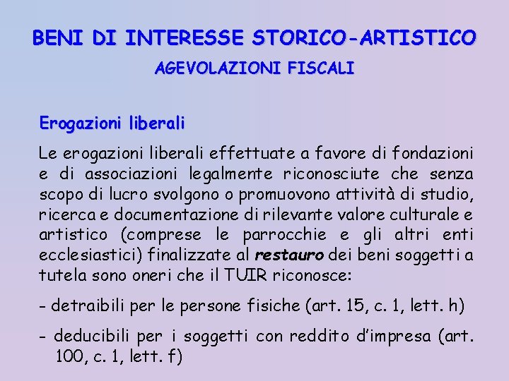 BENI DI INTERESSE STORICO-ARTISTICO AGEVOLAZIONI FISCALI Erogazioni liberali Le erogazioni liberali effettuate a favore
