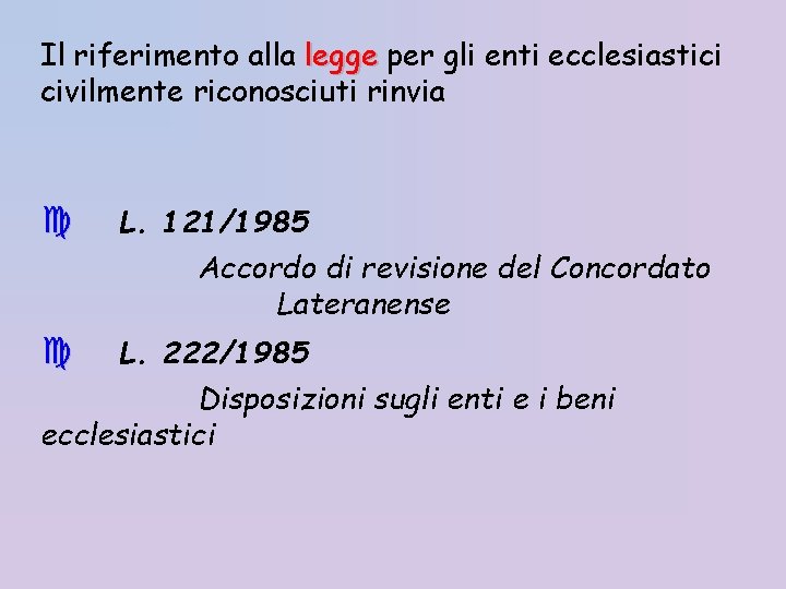 Il riferimento alla legge per gli enti ecclesiastici civilmente riconosciuti rinvia L. 121/1985 Accordo