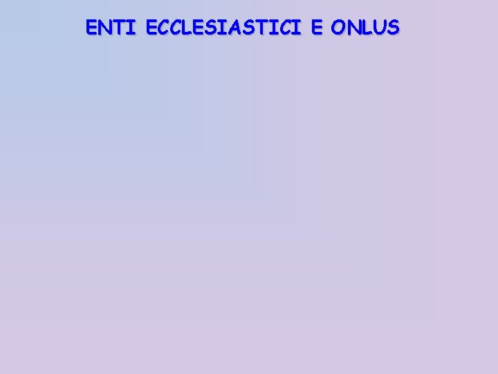 ENTI ECCLESIASTICI E ONLUS 